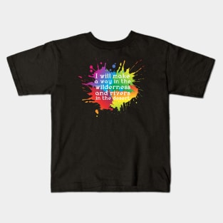 I will make a way in the wilderness and rivers in the desert Kids T-Shirt